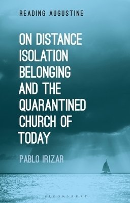 On Distance, Belonging, Isolation and the Quarantined Church of Today