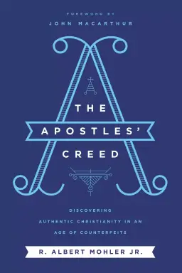 The Apostles' Creed: Discovering Authentic Christianity in an Age of Counterfeits