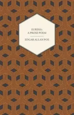 Eureka - A Prose Poem: An Essay on the Material and Spiritual Universe