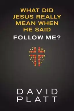 What Did Jesus Really Mean When He Said Follow Me?