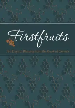 Firstfruits: 365 Days of Blessing from the Book of Genesis