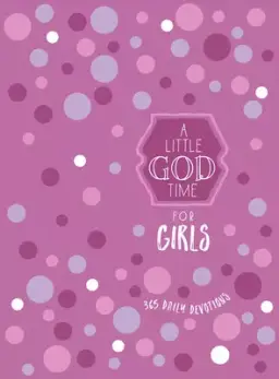 A Little God Time for Girls: 365 Daily Devotions