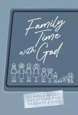 Family Time with God: 60 Bible-Based Devotions for Parents & Kids