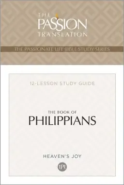 The Passion Translation The Book of Philippians: Heaven's Joy