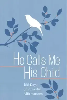 He Calls Me His Child: 100 Days of Meditations on the Promises of God