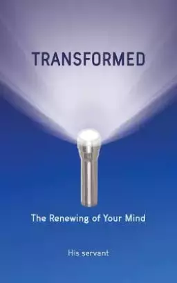 TRANSFORMED: The Renewing of Your Mind