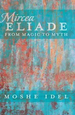 Mircea Eliade: From Magic to Myth