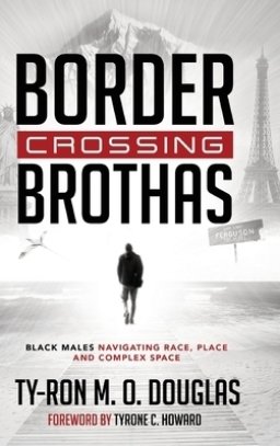 Border Crossing Brothas; Black Males Navigating Race, Place, and Complex Space