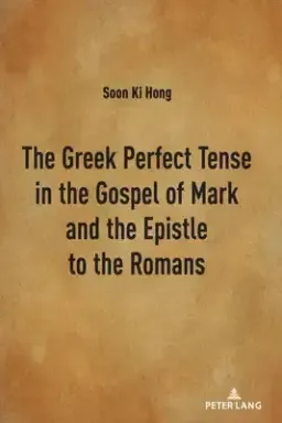 Greek Perfect Tense In The Gospel Of Mark And The Epistle To The Romans