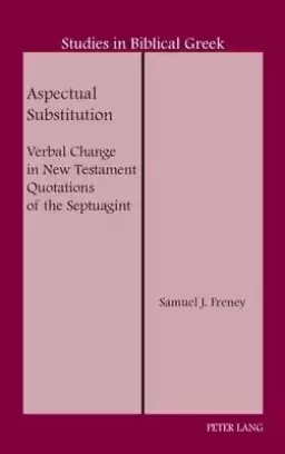 Aspectual Substitution; Verbal Change in New Testament Quotations of the Septuagint