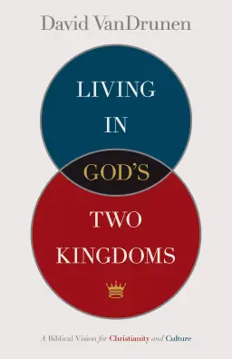 Living in God's Two Kingdoms