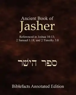 Ancient Book Of Jasher: Referenced In Joshua 10:13; 2 Samuel 1:18; And 2 Timothy 3:8