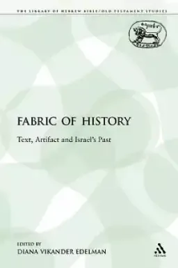 The Fabric of History: Text, Artifact and Israel's Past