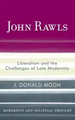 John Rawls : Liberalism and the Challenges of Late Modernity