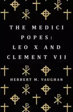 The Medici Popes: Leo X and Clement VII