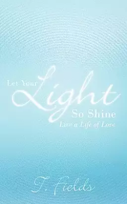 Let Your Light So Shine: Live a Life of Love