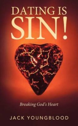 Dating Is Sin!: Breaking God's Heart