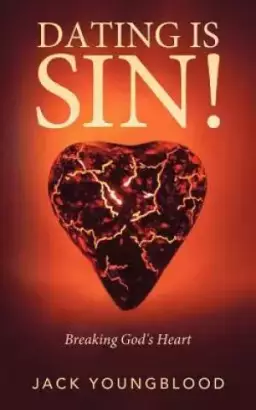 Dating Is Sin!: Breaking God's Heart