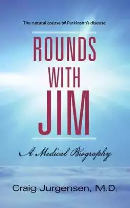 Rounds with Jim: A Medical Biography