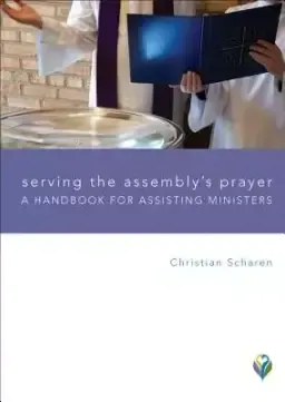 Serving the Assembly's Worship: A Handbook for Assisting Ministers