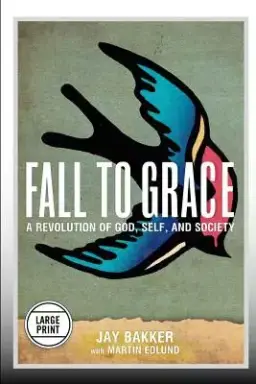 Fall to Grace: A Revolution of God, Self & Society (Large Print Edition)