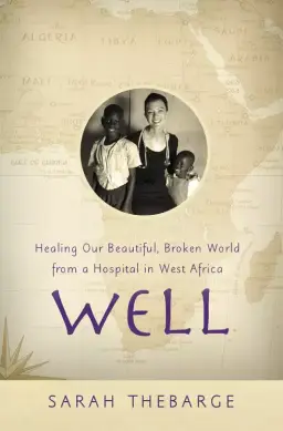 Well: Healing Our Beautiful, Broken World from a Hospital in West Africa