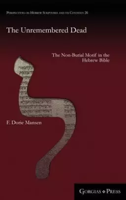 The Unremembered Dead: The Non-Burial Motif in the Hebrew Bible