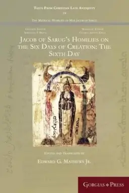 Jacob of Sarug's Homilies on the Six Days of Creation: The Sixth Day