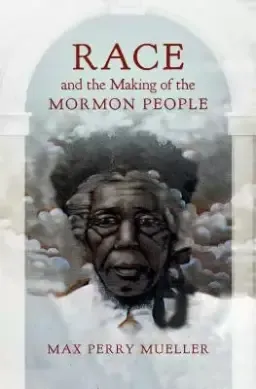 Race and the Making of the Mormon People