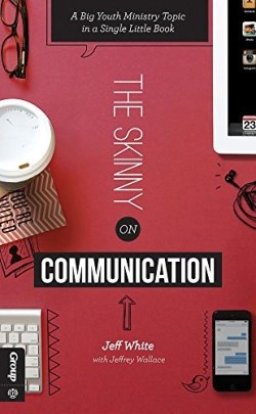 The Skinny on Communication: A Big Youth Ministry Topic in a Single Little Book