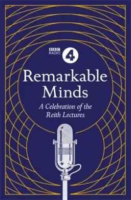 Remarkable Minds: A Celebration of the Reith Lectures