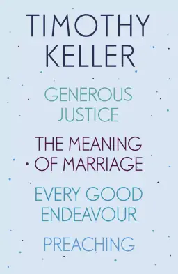 Timothy Keller: Generous Justice, The Meaning of Marriage, Every Good Endeavour, Preaching