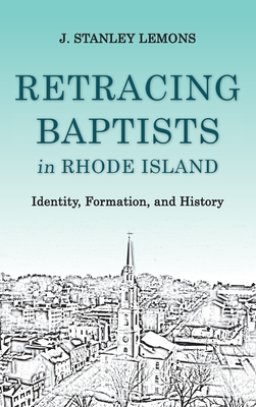 Retracing Baptists in Rhode Island: Identity, Formation, and History