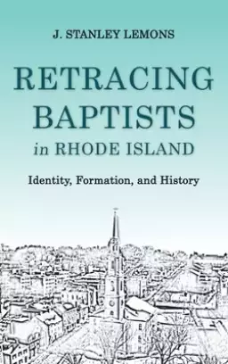 Retracing Baptists in Rhode Island: Identity, Formation, and History