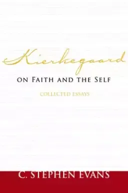 Kierkegaard on Faith and the Self: Collected Essays