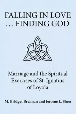 Falling in Love ... Finding God: Marriage and the Spiritual Exercises of St. Ignatius of Loyola