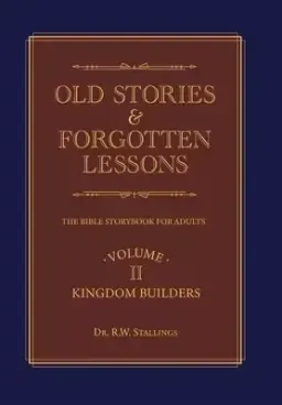 Old Stories & Forgotten Lessons: The Bible Storybook for Adults (Volume Ii)