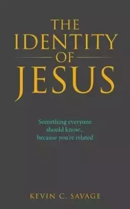 The Identity of Jesus: Something Everyone Should Know... Because You're Related