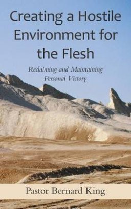 Creating a Hostile Environment for the Flesh: Reclaiming and Maintaining Personal Victory