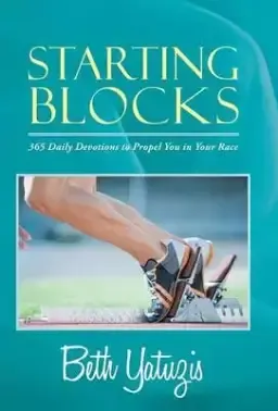 Starting Blocks: 365 Daily Devotions to Propel You in Your Race