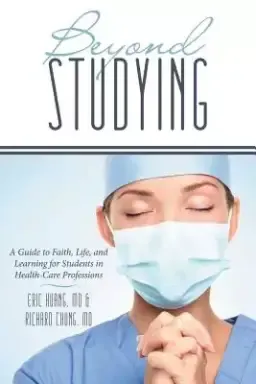 Beyond Studying: A Guide to Faith, Life, and Learning for Students in Health-Care Professions