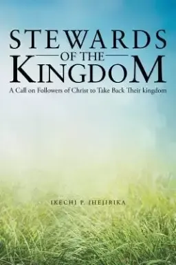 Stewards of the Kingdom: A Call on Followers of Christ to Take Back Their Kingdom