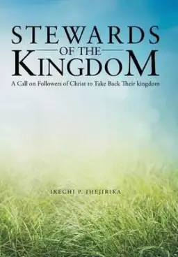 Stewards of the Kingdom: A Call on Followers of Christ to Take Back Their Kingdom