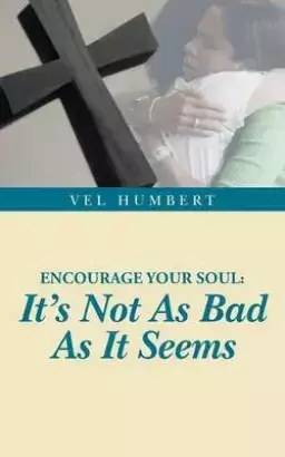 Encourage Your Soul: It's Not as Bad as It Seems