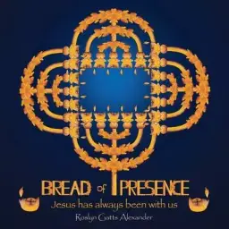 Bread of Presence: Jesus Has Always Been with Us