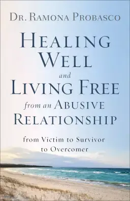 Healing Well and Living Free from an Abusive Relationship