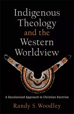 Indigenous Theology and the Western Worldview (Acadia Studies in Bible and Theology)