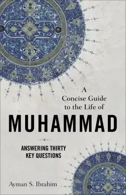 A Concise Guide to the Life of Muhammad (Introducing Islam)