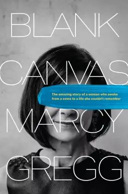 Blank Canvas: The Amazing Story of a Woman Who Awoke from a Coma to a Life She Couldn't Remember