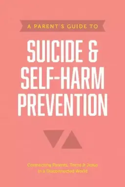 Parent’s Guide to Suicide & Self-Harm Prevention